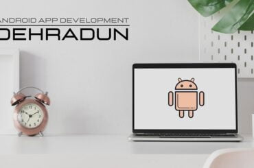 Android app development in dehradun